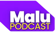 Malu Podcast